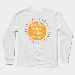 Goodbye School Hello Summer Last Day of School Long Sleeve T-Shirt